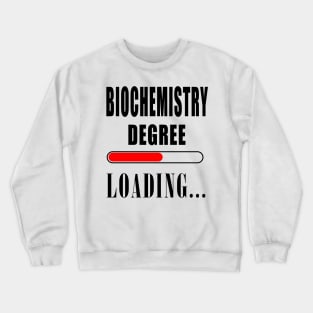 Biochemistry Degree Loading Crewneck Sweatshirt